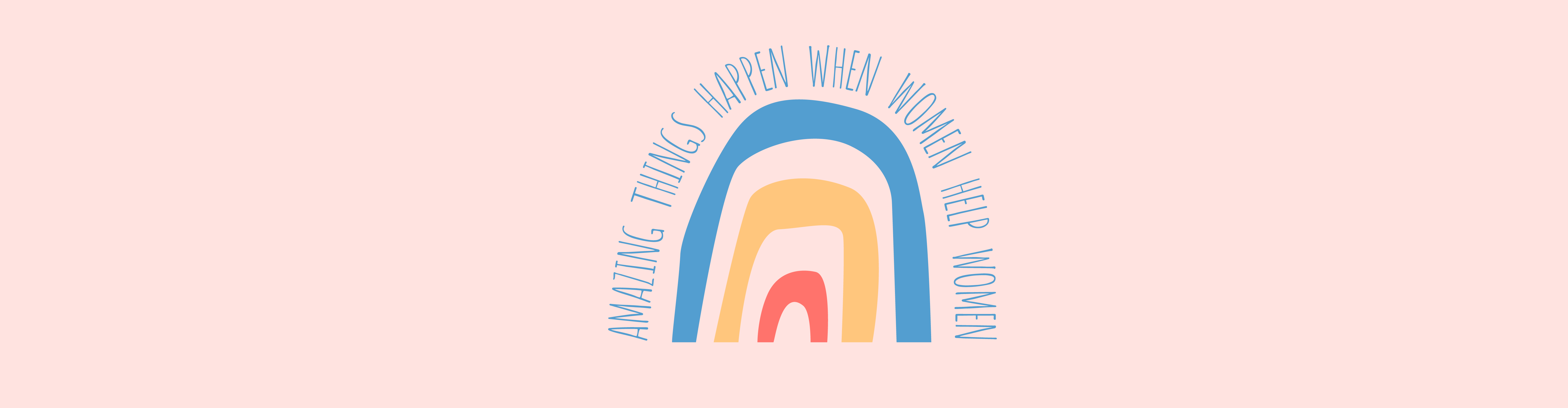 rainbow with text: amazing things happen when women help women